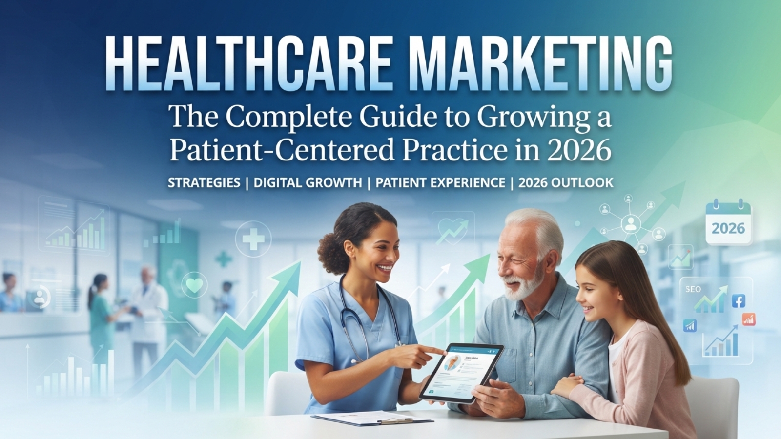 Healthcare Marketing: The Complete Guide to Growing a Patient-Centered Practice in 2026 Healthcare Marketing: The Complete Guide to Growing a Patient-Centered Practice in 2026